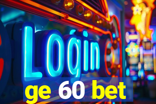 ge 60 bet